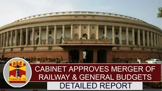 Cabinet approves merger of Railway, General budgets | Detailed Report