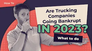 Are US Trucking Companies Going Bankrupt in 2023? What to do!