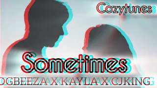 OG Beeza x Kayla x CJ King - Sometimes ( Prod. by CozyTunes ) [ Official Audio ]