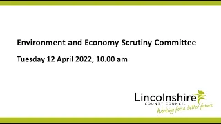 Lincolnshire County Council – Environment and Economy Scrutiny Committee - 12 April 2022