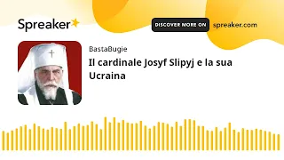 Il cardinale Josyf Slipyj e la sua Ucraina