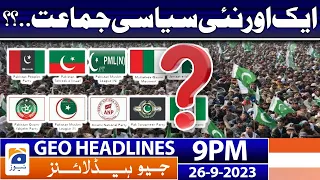 Geo News Headlines 9 PM - 𝐍𝐞𝐰 𝐏𝐨𝐥𝐢𝐭𝐢𝐜𝐚𝐥 𝐏𝐚𝐫𝐭𝐲?? | 26 Sep 2023