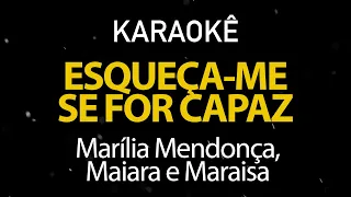 Esqueça-me se for Capaz - Marília Mendonça, Maiara e Maraísa (Karaokê Version)