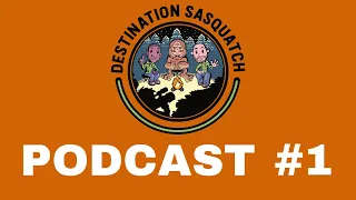 Introduction & Bigfoot Background | Podcast #1 | Destination Sasquatch