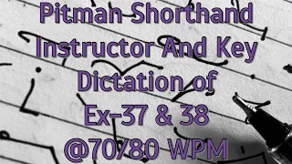 Pitman Shorthand Instructor And Key || Dictation of EX- 37 & 38 || @70/80 WPM ||