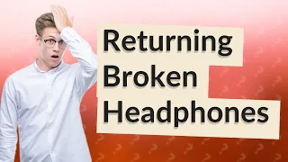 Can you return broken headphones to Apple?