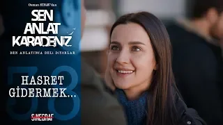 Sevdiğine kavuşmanın hissi… - Sen Anlat Karadeniz 38.Bölüm