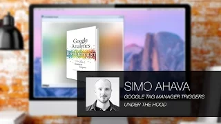 Google Tag Manager Triggers Under the Hood with Simo Ahava