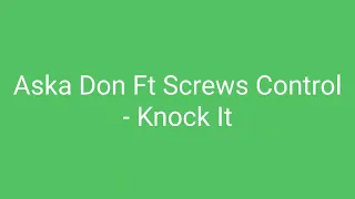 Aska Don Ft Screws Control - Knock It ( Official Audio )