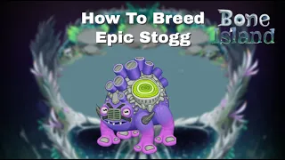 How To Breed Epic Stogg On Bone Island -My Singing Monsters