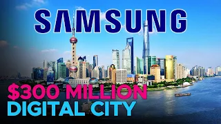 Inside Samsung's Gigantic $300 Million Digital City