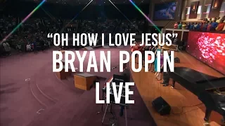 Oh How I Love Jesus - BRYAN POPIN Live