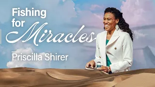 Fishing for Miracles • Priscilla Shirer • Church Online: 10 March