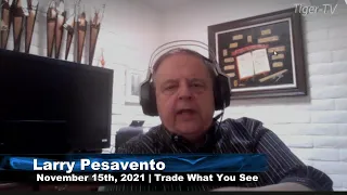 November 15th, Trade What You See With Larry Pesavento - 2021