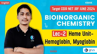 Hemoglobin and Myoglobin [Heme Unit] | Bioinorganic Chemistry | CSIR NET JRF JUNE 2024 | L-2 | IFAS