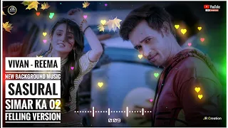 Vivan - Reema  _ New Background Music _ Sasural Simar Ka 02 || Felling Version _ Colors Tv