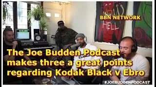 The Joe Budden Podcast makes Three great point regarding Kodak Black v Ebro beef