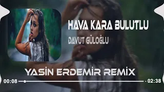 Davut Güloğlu - Hava Kara Bulutlu Yine Yağmur Yağıyor ( Yasin Erdemir Remix ) Yalan Mı?