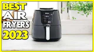 Top 7 Best Air Fryers 2023