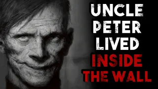 "Uncle Peter lived inside the wall" Creepypasta | r/NoSleep