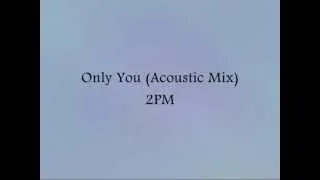 2PM - Only You (Acoustic Mix) [Han & Eng]
