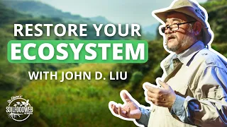 John D. Liu: Ecosystem Restoration Camps | Soil Food Web School