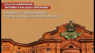 Intorno a Palazzo Carignano – Emanuele Filiberto Amedeo: forza e costanza d'un principe muto