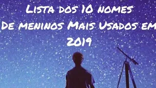 10 NOMES DE MENINOS MAIS USADOS EM 2019