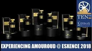 ESXENCE 2018: EXPERIENCING AMOUROUD FOR THE FIRST TIME