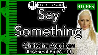 Say Something (HIGHER +3) - A Great Big World ft. Christina Aguilera - Piano Karaoke Instrumental