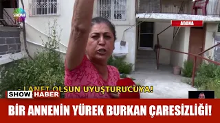 Bir annenin yürek burkan çaresizliği!