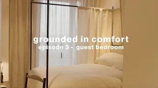 GROUNDED IN COMFORT | episode 3 - guest bedroom