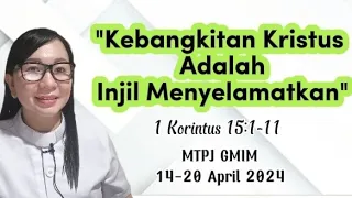 Khotbah 1 Korintus 15:1-11. Kebangkitan Kristus adalah Injil Menyelamatkan. MTPJ GMIM 14-20 2024.