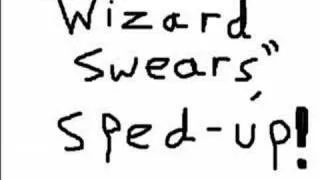 "Wizard Swears"- SPED UP!