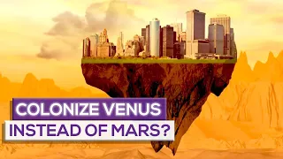 What If We Colonize Venus Instead Of Mars?