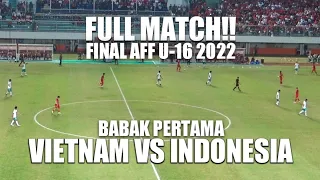 FULL MATCH - VIETNAM VS INDONESIA | FINAL AFF U16 2022 BABAK PERTAMA