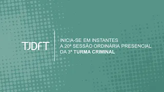 20ª SESSÃO ORDINÁRIA PRESENCIAL DA 3ª TURMA CRIMINAL - 19/10/2023