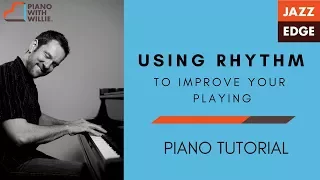 Using Rhythm to Improve Your Playing - Piano Tutorial by JAZZEDGE