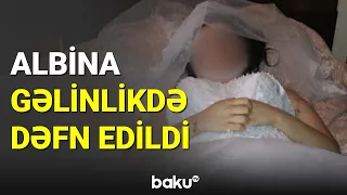 Albina gəlinlikdə dəfn edildi - BAKU TV