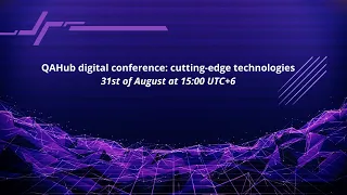 QAHub digital conference: cutting-edge technologies