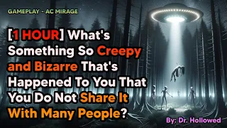 [1 HOUR] What's The Creepiest And Most Bizarre Thing You've Experienced That You Rarely Share?
