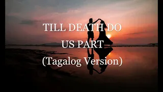TILL DEATH DO US PART  (Tagalog Version)