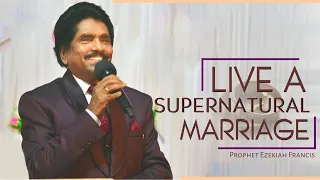 Live a Supernatural Marriage | Prophet Ezekiah Francis | Berachah Prophetic Ministries