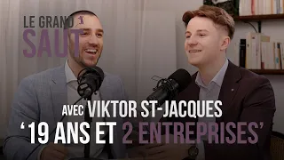Le Grand Saut | 19 ans et 2 entreprises | Viktor St-Jacques