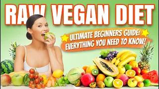 Going Raw Vegan: Beginners Guide & Everything You Need To Know!