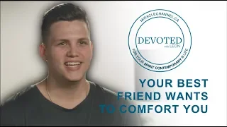 Devoted: Your Best Friend Wants To Comfort You (John 14:26)