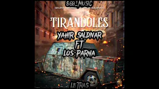 Tirandoles|Yahir Saldivar FT Los Parna|VIDEO LETRA