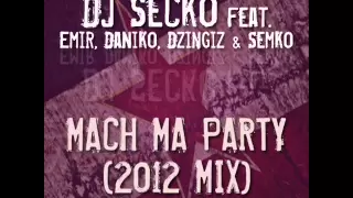 DJ Secko feat. Emir,DaNiko,Dzingiz & Semko - Mach ma Party (2012 MIX)