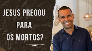 JESUS PREGOU PARA OS MORTOS? #RodrigoSilva