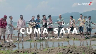 Loko Ft. M.A.C - Cuma Saya (Official Music Video) | Ko Mo Cari Yang Bagaimana